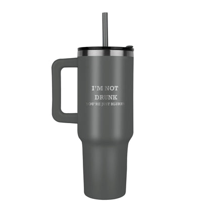 I'm Not Drunk You're Just Blurry Tumbler - 40oz/1.2L
