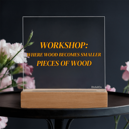 Workshop LED Acrylic Sign - Where Wood Becomes Smaller Pieces